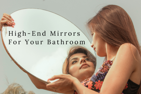 High-End Mirrors For Your Bathroom