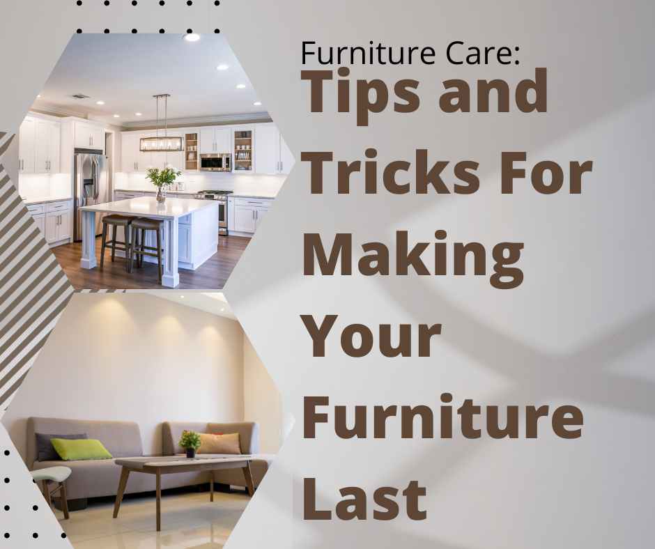 Furniture Care: Tips and Tricks For Making Your Furniture Last